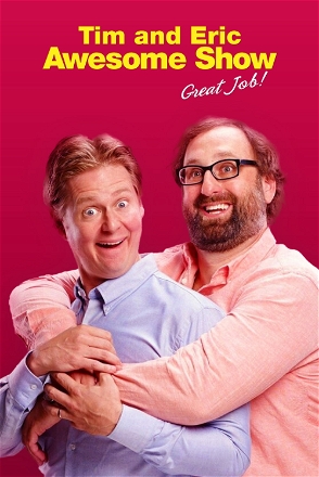 Tim and Eric Awesome Show, Great Job!
